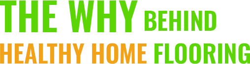 The why behind healthy home flooring
