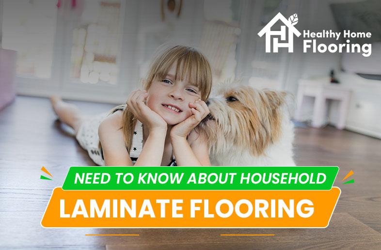 Need to know about household laminate flooring