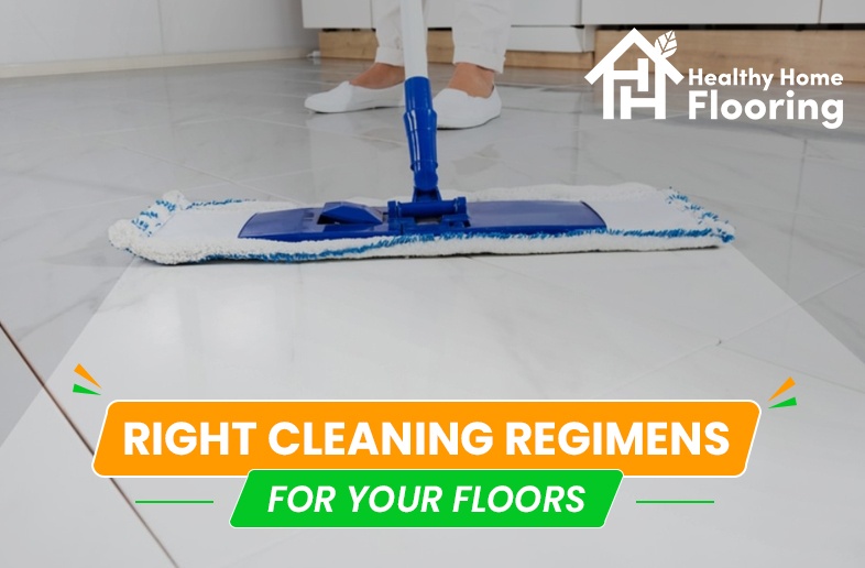 Right cleaning regimens for your floors