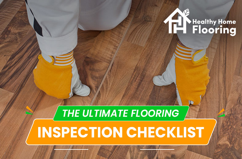 The ultimate flooring inspection checklist