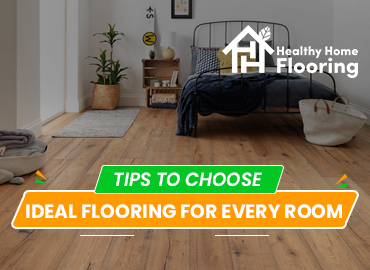 Tips to choose the ideal flooring for every room
