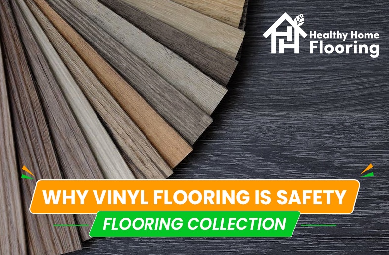 Why vinyl flooring is safety flooring collection