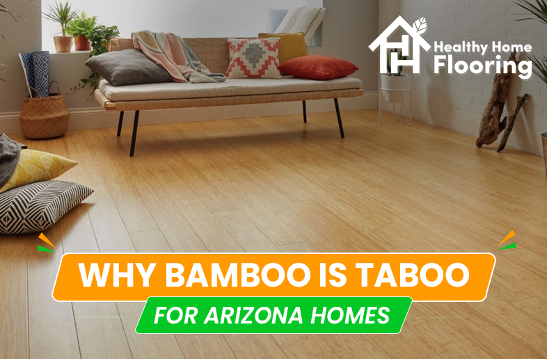 Why Bamboo Is Taboo for Arizona Homes